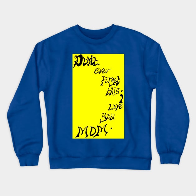 DON'T EVER FORGET I LOVE YOU MOM Crewneck Sweatshirt by CLEAN JOKES